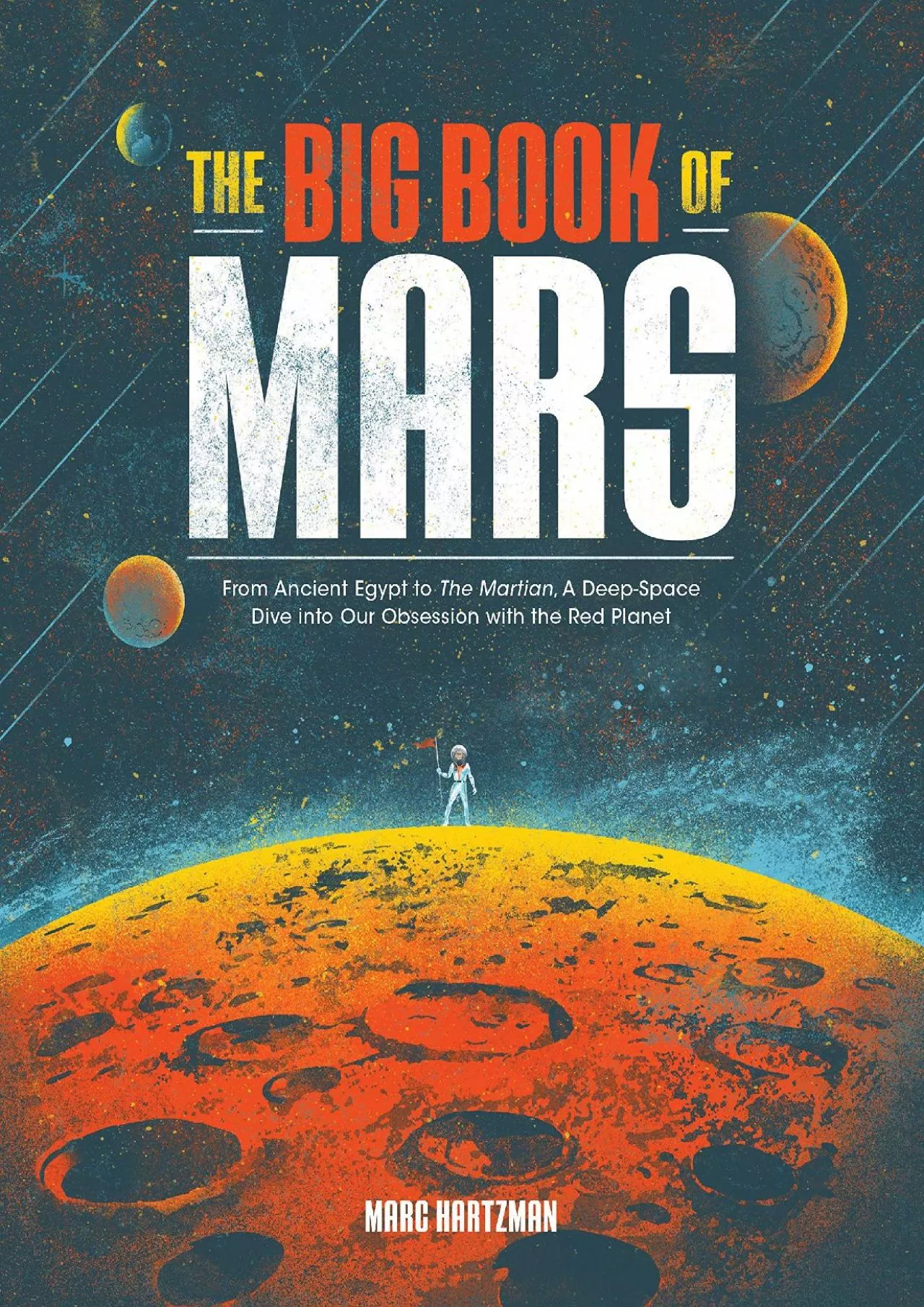 (EBOOK)-The Big Book of Mars: From Ancient Egypt to The Martian, A Deep-Space Dive into