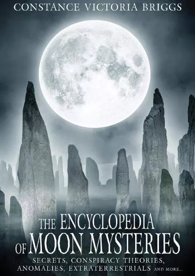 (BOOK)-The Encyclopedia of Moon Mysteries: Secrets, Conspiracy Theories, Anomalies, Extraterrestrials