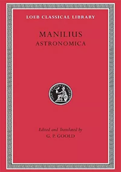 (READ)-Manilius: Astronomica (Loeb Classical Library No. 469) (English and Latin Edition)