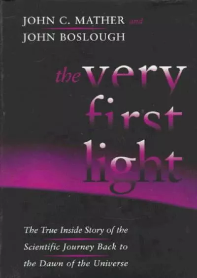 (READ)-The Very First Light: The True Inside Story of the Scientific Journey Back to the