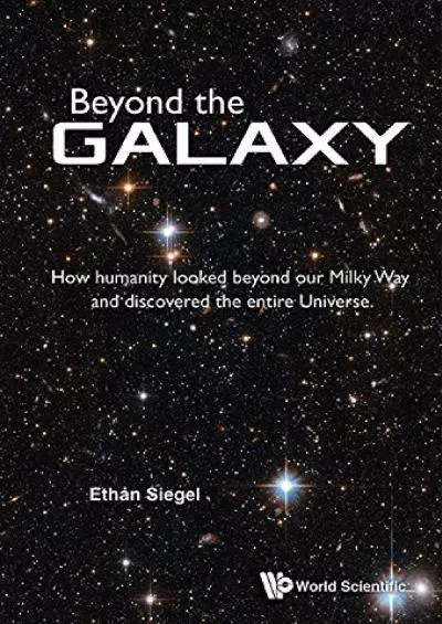 (BOOK)-Beyond The Galaxy: How Humanity Looked Beyond Our Milky Way And Discovered The Entire Universe