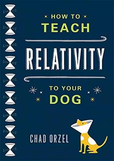 (READ)-How to Teach Relativity to Your Dog