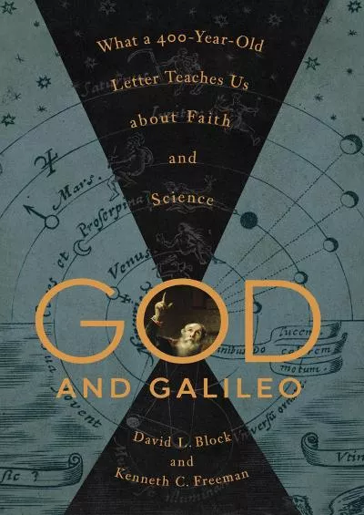 (READ)-God and Galileo: What a 400-Year-Old Letter Teaches Us about Faith and Science