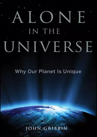 (READ)-Alone in the Universe: Why Our Planet Is Unique