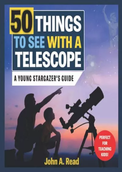 (DOWNLOAD)-50 Things to See with a Telescope: A young stargazer\'s guide