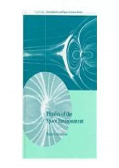 (DOWNLOAD)-Physics of the Space Environment (Cambridge Atmospheric and Space Science Series)