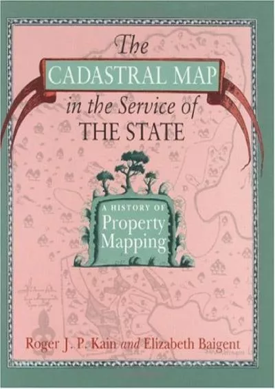 (READ)-The Cadastral Map in the Service of the State: A History of Property Mapping