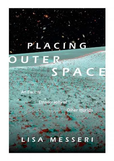 (BOOS)-Placing Outer Space: An Earthly Ethnography of Other Worlds (Experimental Futures)