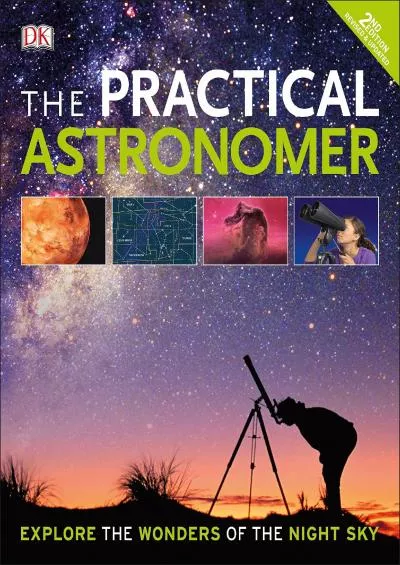 (DOWNLOAD)-The Practical Astronomer, 2nd Edition: Explore the Wonders of the Night Sky