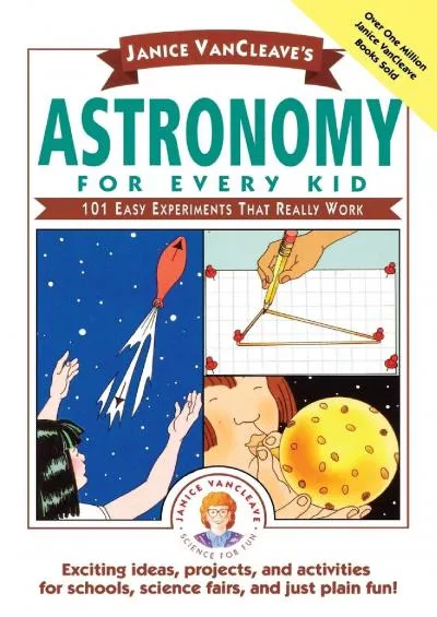 (DOWNLOAD)-Janice VanCleave\'s Astronomy for Every Kid: 101 Easy Experiments that Really Work