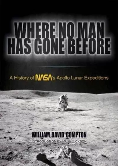 (BOOK)-Where No Man Has Gone Before: A History of NASA\'s Apollo Lunar Expeditions (Dover Books on Astronomy)