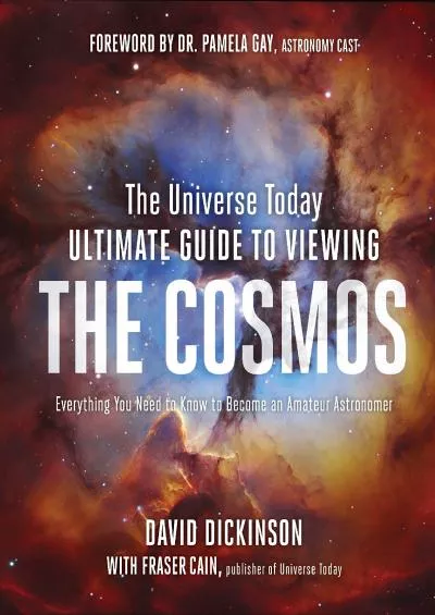 (READ)-The Universe Today Ultimate Guide to Viewing the Cosmos: Everything You Need to Know to Become an Amateur Astronomer