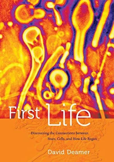 (BOOK)-First Life: Discovering the Connections between Stars, Cells, and How Life Began