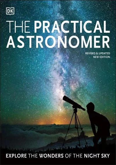 (BOOK)-The Practical Astronomer: Explore the Wonders of the Night Sky