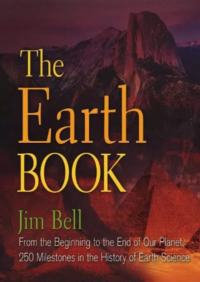 (DOWNLOAD)-The Earth Book: From the Beginning to the End of Our Planet, 250 Milestones