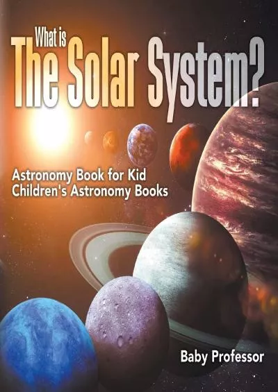 (BOOK)-What is The Solar System? Astronomy Book for Kids | Children\'s Astronomy Books