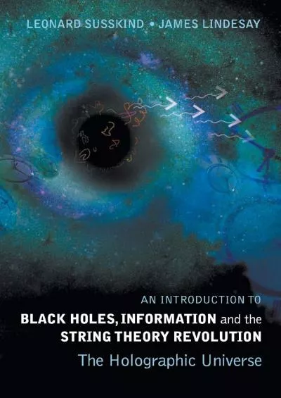(BOOS)-Introduction To Black Holes, Information And The String Theory Revolution, An: The Holographic Universe