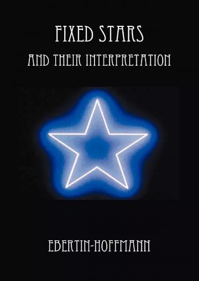 (DOWNLOAD)-Fixed Stars and Their Interpretation