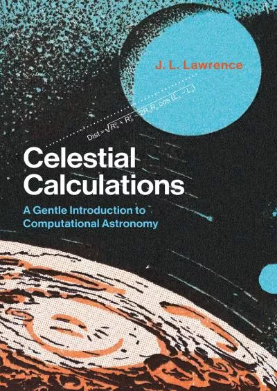 (BOOK)-Celestial Calculations: A Gentle Introduction to Computational Astronomy (The MIT Press)