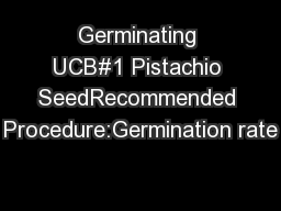 Germinating UCB#1 Pistachio SeedRecommended Procedure:Germination rate