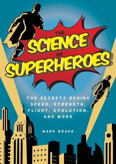 (BOOS)-The Science of Superheroes: The Secrets Behind Speed, Strength, Flight, Evolution, and More