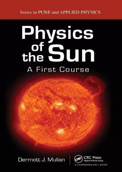 (READ)-Physics of the Sun: A First Course (Pure and Applied Physics)