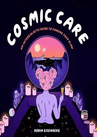 (DOWNLOAD)-Cosmic Care: An Intergalactic Guide to Finding Your Glow (French Edition)