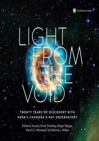 (EBOOK)-Light from the Void: Twenty Years of Discovery with NASA\'s Chandra X-ray Observatory