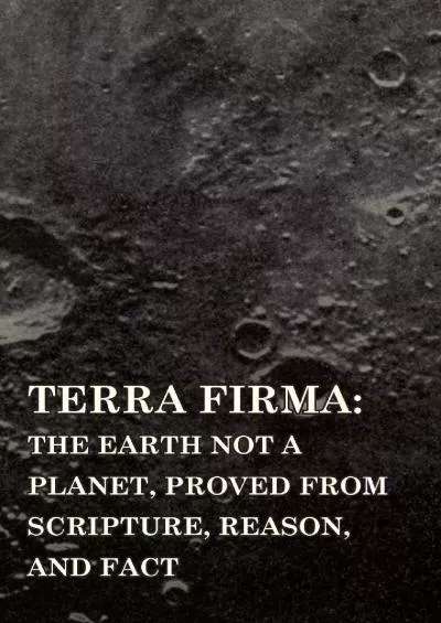 (BOOS)-Terra Firma: the Earth Not a Planet, Proved from Scripture, Reason, and Fact