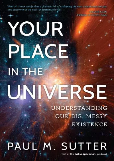 (BOOK)-Your Place in the Universe: Understanding Our Big, Messy Existence