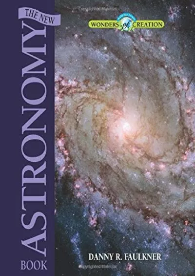 (READ)-The New Astronomy Book (Wonders of Creation)