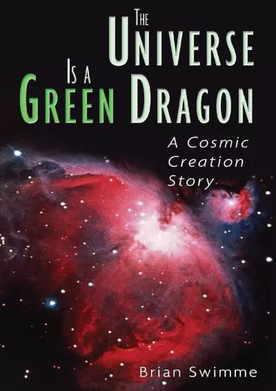 (DOWNLOAD)-The Universe Is a Green Dragon: A Cosmic Creation Story