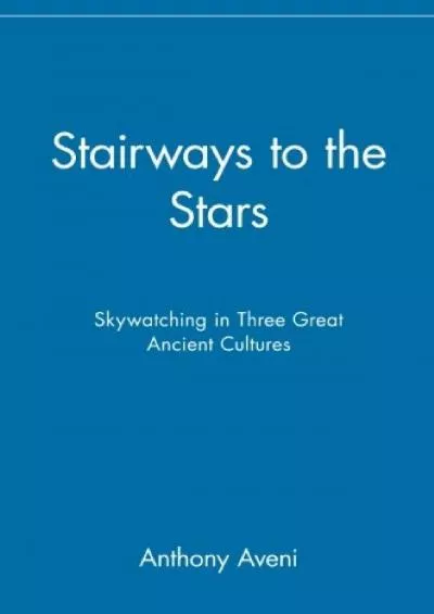 (BOOK)-Stairways to the Stars: Skywatching in Three Great Ancient Cultures