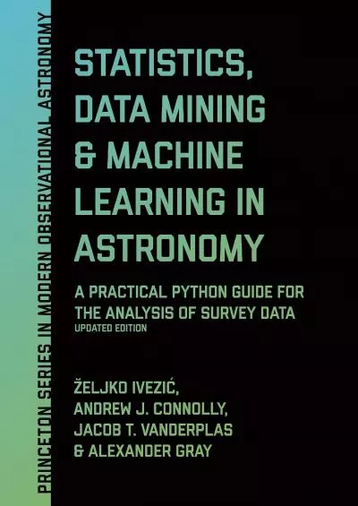 (READ)-Statistics, Data Mining, and Machine Learning in Astronomy: A Practical Python Guide for the Analysis of Survey Data, Upda...