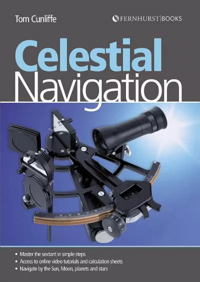 (EBOOK)-Celestial Navigation: Learn How to Master One of the Oldest Mariner\'s Arts
