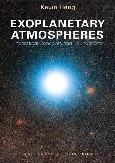 (EBOOK)-Exoplanetary Atmospheres: Theoretical Concepts and Foundations (Princeton Series in Astrophysics, 30)