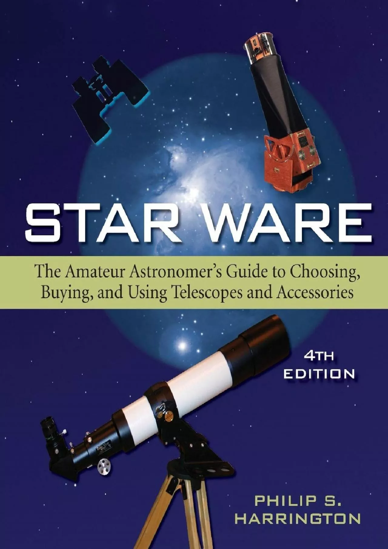 (DOWNLOAD)-Star Ware: The Amateur Astronomer\'s Guide to Choosing, Buying, and Using Telescopes