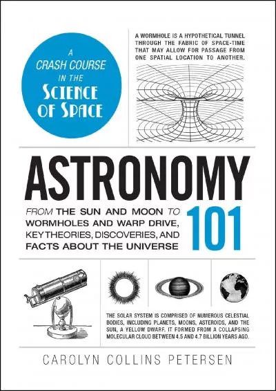 (EBOOK)-Astronomy 101: From the Sun and Moon to Wormholes and Warp Drive, Key Theories, Discoveries, and Facts about the Universe