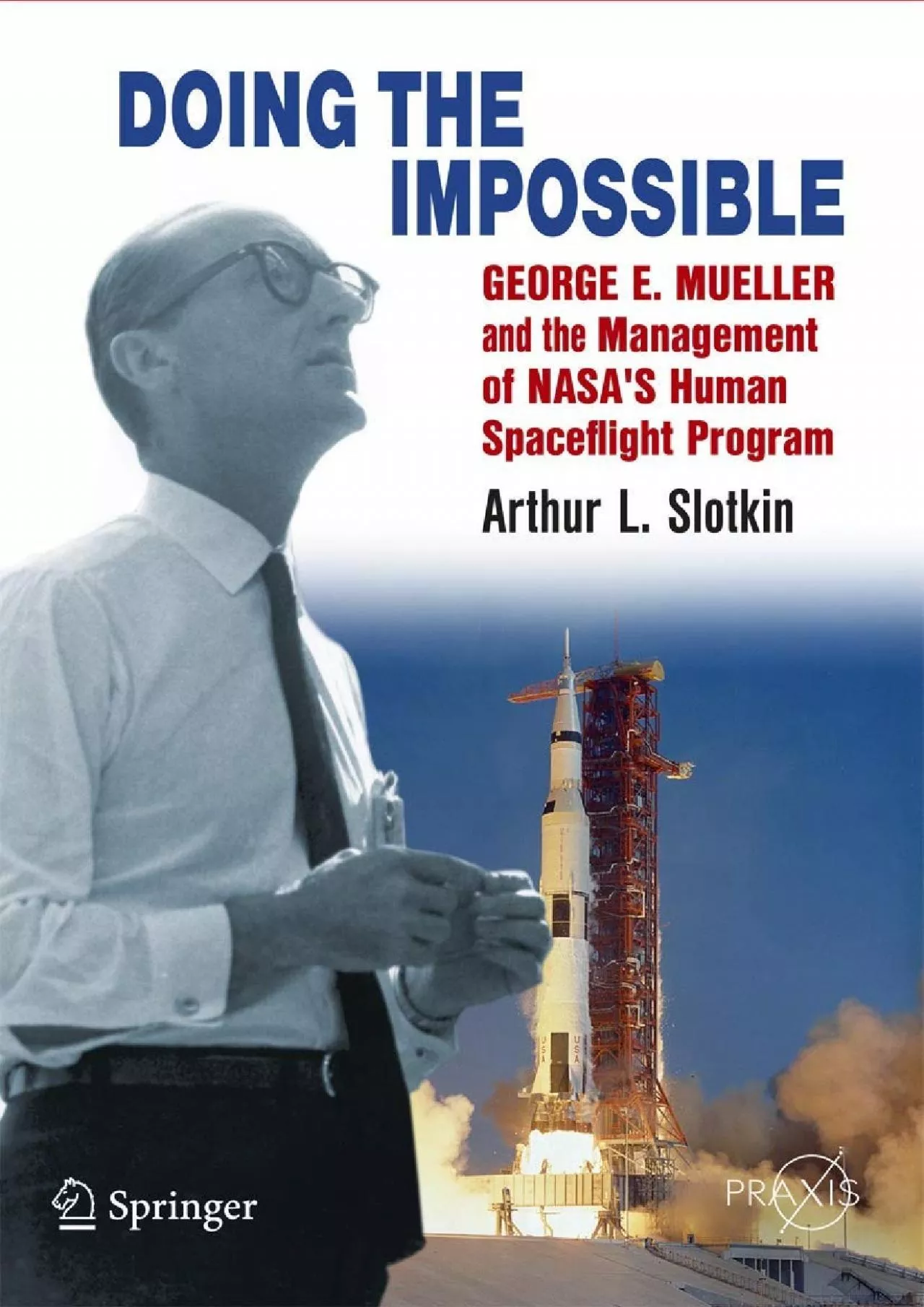 PDF-(BOOS)-Doing the Impossible: George E. Mueller & the Management of NASA\'s Human Spaceflight