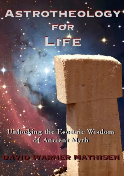 (BOOK)-Astrotheology for Life: Unlocking the Esoteric Wisdom of Ancient Myth