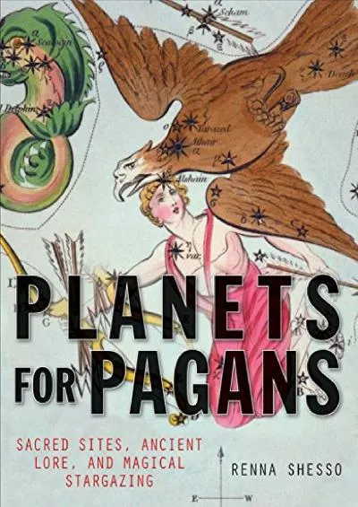 (BOOS)-Planets for Pagans: Sacred Sites, Ancient Lore, and Magical Stargazing