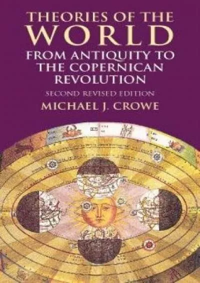 (BOOK)-Theories of the World from Antiquity to the Copernican Revolution: Second Revised