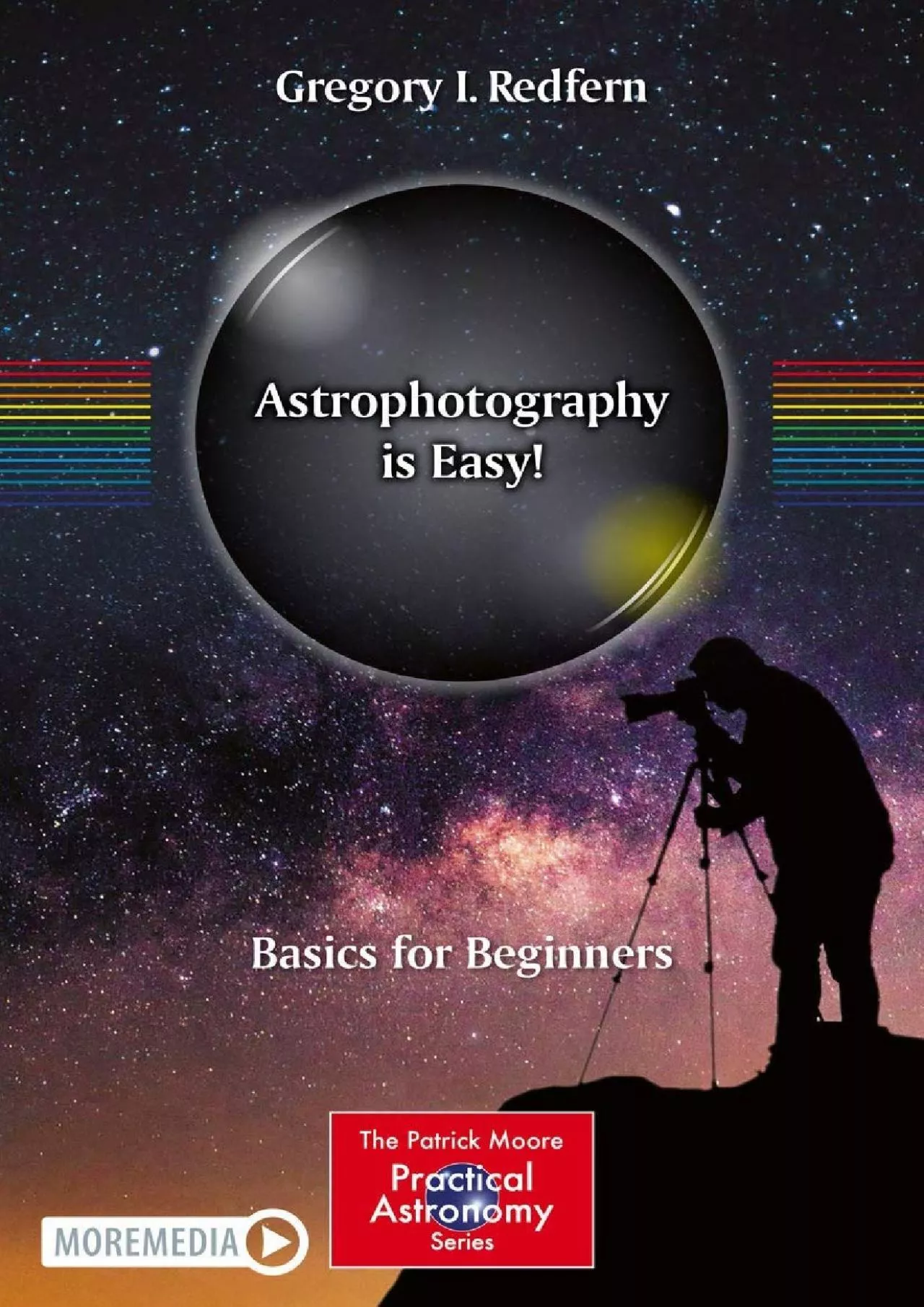 (READ)-Astrophotography is Easy!: Basics for Beginners (The Patrick Moore Practical Astronomy