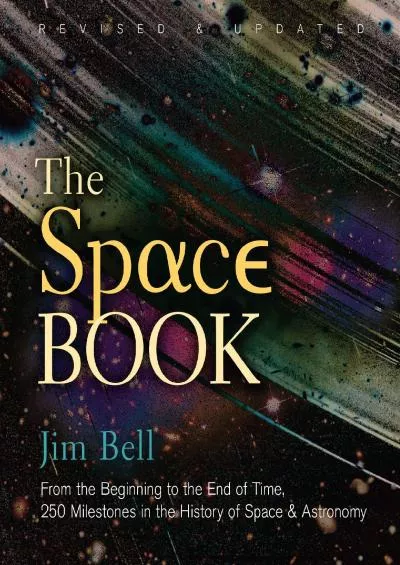(READ)-The Space Book Revised and Updated: From the Beginning to the End of Time, 250 Milestones in the History of Space & Astron...