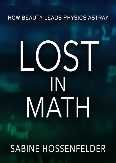 (EBOOK)-Lost in Math: How Beauty Leads Physics Astray