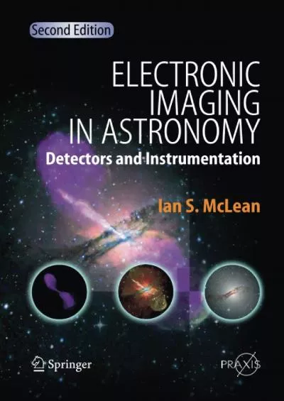(DOWNLOAD)-Electronic Imaging in Astronomy: Detectors and Instrumentation (Springer Praxis Books)