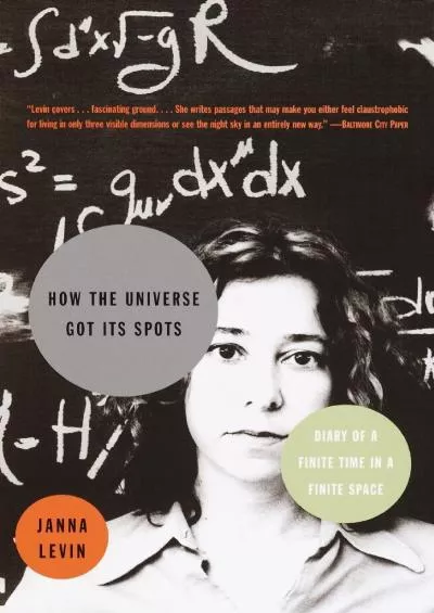 (DOWNLOAD)-How the Universe Got Its Spots: Diary of a Finite Time in a Finite Space