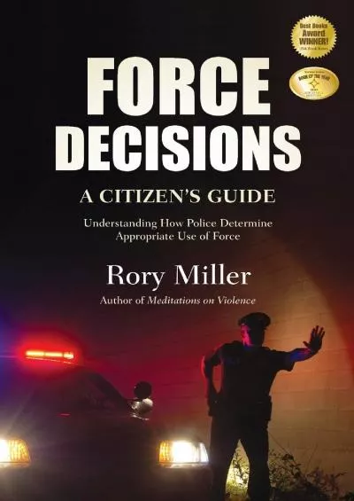 (DOWNLOAD)-Force Decisions: A Citizen\'s Guide to Understanding How Police Determine Appropriate