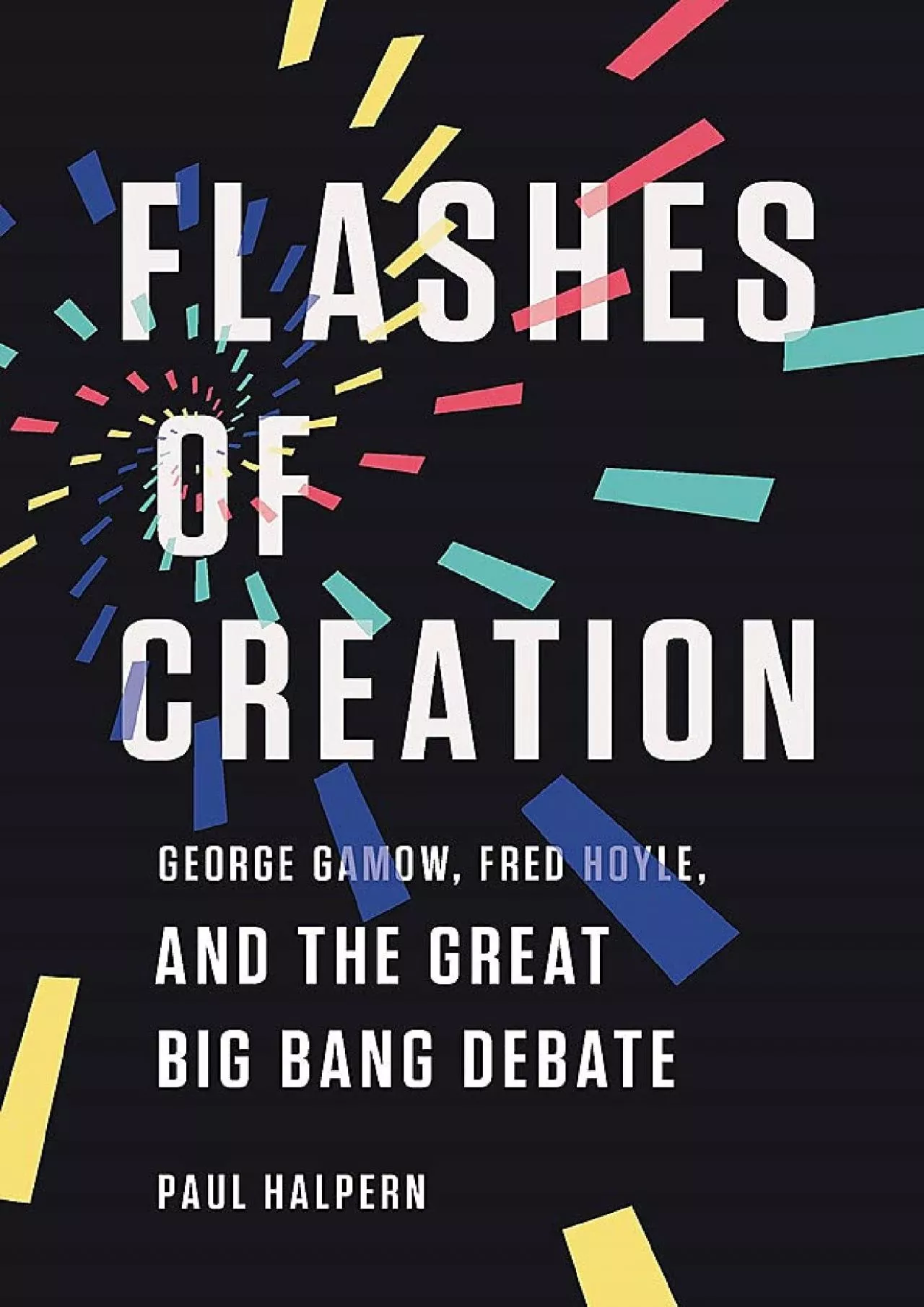 (BOOK)-Flashes of Creation: George Gamow, Fred Hoyle, and the Great Big Bang Debate