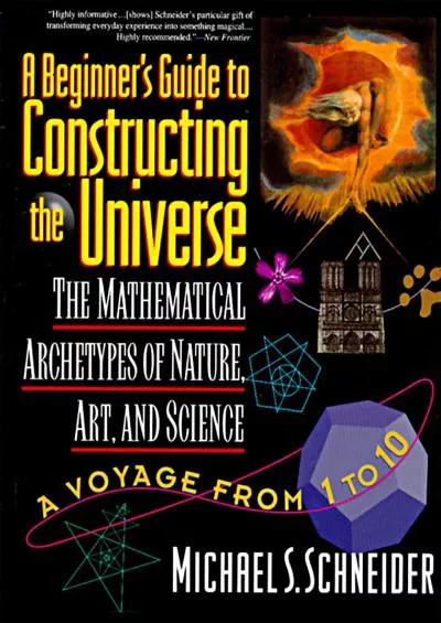 (EBOOK)-A Beginner\'s Guide to Constructing the Universe: Mathematical Archetypes of Nature, Art, and Science